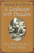 A Landscape with Dragons: The Battle for Your Child's Mind