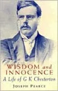 Wisdom and Innocence: A Life of G. K. Chesterton