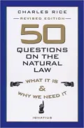 50 Questions on the Natural Law: What It Is and why We Need It