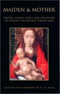 Maiden and Mother: Prayers and Hymns to the Virgin Mary throughout the Year