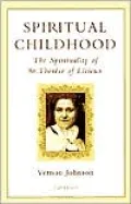 Spiritual Childhood: The Spirituality of St. Therese of Lisieux