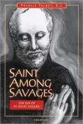 Saint Among Savages: The Life of Saint Isaac Jogues