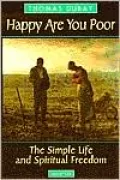 Happy Are You Poor: The Simple Life and Spiritual Freedom
