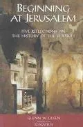 Beginning at Jerusalem Five Reflections on the History of the Church