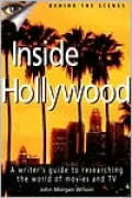 Inside Hollywood: A Writer's Guide to Researching the World of Movies and TV