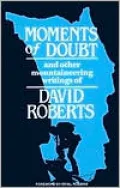 Moments of Doubt: And Other Mountaineering Writings of David Roberts