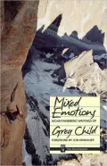 Mixed Emotions: Mountaineering Writings of Greg Child