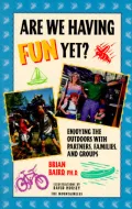Are We Having Fun Yet? : Enjoying the Outdoors with Partners, Families, and Groups