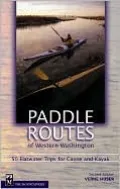 Paddle Routes of Western Washington: 50 Flatwater Trips for Canoe and Kayak