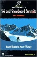 50 Classic Backcountry Ski and Snowboard Summits in California: Mount Shasta to Mount Whitney