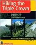 Hiking the Triple Crown : How to Hike America's Longest Trails: Appalachian Trail, Pacific Crest Trail, Continental Divide Trail
