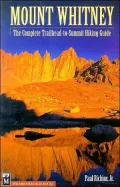 Mount Whitney : The Complete Trailhead-to-Summit Hiking Guide