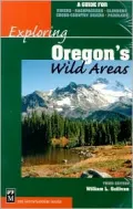 Exploring Oregon's Wild Areas: A Guide for Hikers, Backpackers, Climbers, Cross-Country Skiers, Paddlers