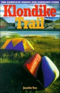 Klondike Trail: The Complete Hiking and Paddling Guide