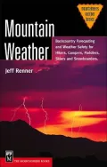 Mountain Weather: Backcountry Forecasting and Weather Safety for Hikers, Campers, Climbers, Skiers and Snowboarders