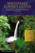 Waterfall Lover's Guide: Pacific Northwest: Where to Find Hundreds of Spectacular Waterfalls in Washington, Oregon, and Idaho