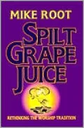 Spilt Grape Juice: Rethinking the Worship Tradition