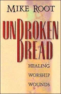Unbroken Bread: Healing Worship Wounds