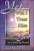 Yet Will I Trust Him: Understanding God in a Suffering World