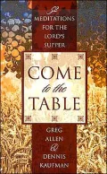 Come to the Table: Fifty-Two Meditations for the Lord's Supper