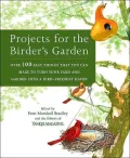 Projects for the Birder's Garden: Over 100 Easy Things That You Can Make to Turn Your Yard and Garden into a Bird-Friendly Haven