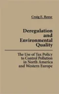 Deregulation and Environmental Quality: The Use of Tax Policy to Control Pollution in North America and Western Europe
