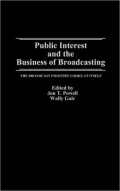 Public Interest and the Business of Broadcasting The Broadcast Industry Looks at Itself