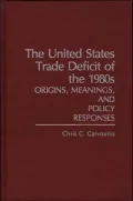 The United States Trade Deficit of the 1980s: Origins, Meanings, and Policy Responses