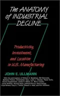The Anatomy of Industrial Decline: Productivity, Investment, and Location in U. S. Manufacturing