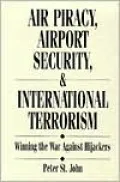 Air Piracy, Airport Security and International Terrorism: Winning the War Against Hijackers