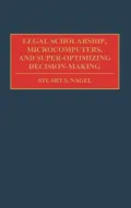 Legal Scholarship, Microcomputers, and Super-Optimizing Decision-Making