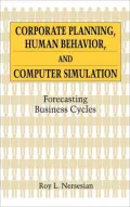 Corporate Planning, Human Behavior and Computer Simulation Forecasting Business Cycles