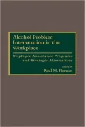 Alcohol Problem Intervention in the Workplace: Employee Assistance Programs and Strategic Alternatives