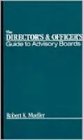 The Director's and Officer's Guide to Advisory Boards