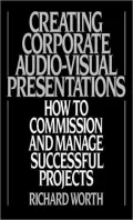 Creating Corporate Audio-Visual Presentations: How to Commission and Manage Client-Centered Projects