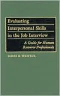 Evaluating Interpersonal Skills in the Job Interview: A Guide for Human Resource Professionals
