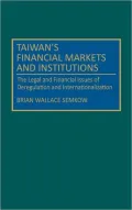 Taiwan's Financial Markets and Institutions: The Legal and Financial Issues of Deregulation and Internationalization
