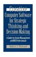 Creative Computer Software for Strategic Thinking and Decision Making: A Guide for Senior Management and MIS Professionals