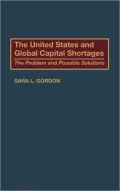 The United States and Global Capital Shortages: The Problem and Possible Solutions