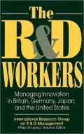 The R&D Workers : Managing Innovation in Britain, Germany, Japan, and the United States
