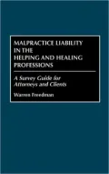 Malpractice Liability in the Helping and Healing Professions: A Survey Guide for Attorneys and Clients