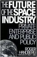 The Future of the Space Industry: Private Enterprise and Public Policy