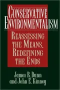 Conservative Environmentalism: Reassessing the Means, Redefining the Ends