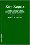 Roy Rogers A Biography, Radio History, Television Career Chronicle, Discography, Filmography...