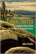 Tahoe Sierra A Natural History Guide to 112 Hikes in the Northern Sierra