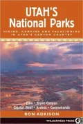 Utah's National Parks: Hiking, Camping, and Vacationing in Utah's Canyon Country - Zion, Bryce, Capitol Reef, Arches, Canyo