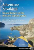 Adventure Kayaking: Inland Waters of the Western United States Includes Selected Areas in California, Arizona, Oregon, Nevada, Utah, and Washington