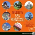 Walking San Francisco: 30 Savvy Tours Exploring Steep Streets, Grand Hotels, Dive Bars, and Waterfront Parks
