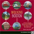 Walking Boston: 36 Tours Through Beantown's Cobblestone Streets, Historic Districts, Ivory Towers, and New Waterfront