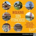 Walking San Francisco: 33 Savvy Tours Exploring Steep Streets, Grand Hotels, Dive Bars, and Waterfront Parks